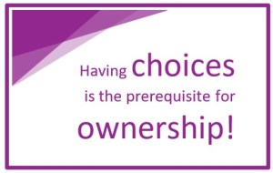 Having choices is the prerequisite for ownership!